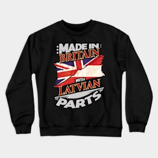 Made In Britain With Latvian Parts - Gift for Latvian From Latvia Crewneck Sweatshirt